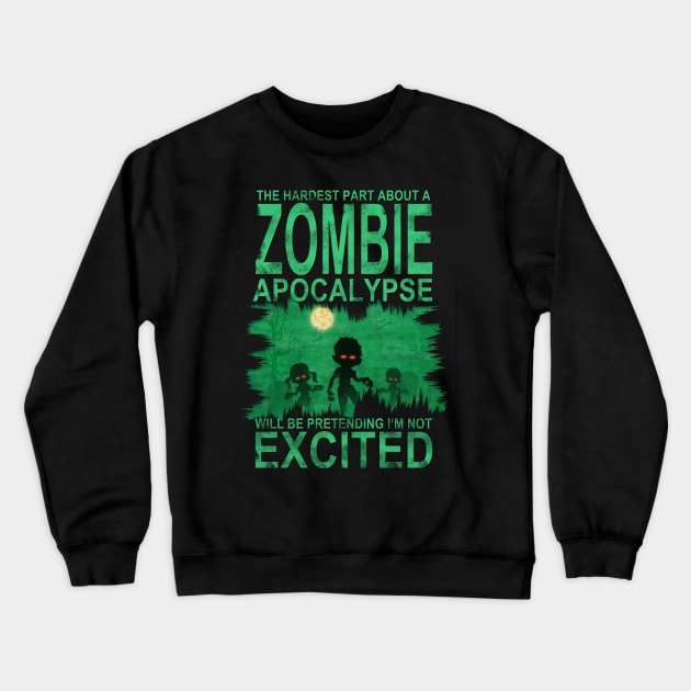 Hardest Part About a Zombie Apocalypse Funny T-Shirt Crewneck Sweatshirt by NerdShizzle